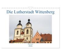 Die Lutherstadt Wittenberg (Wandkalender 2026 DIN A4 quer), CALVENDO Monatskalender: 500 Jahre Reformation in der Lutherstadt Wittenberg.