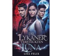 Die Lykaner Versteckten Luna: Eine Romanze mit einem abgewiesenen Gefährten und einem geheimen Werwolfbaby (Lisa Werewolf Collections [German Version])