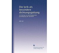 Die lyrik als besondere dichtungsgattung: ein beitrag zur psychologischen grundlegung der aesthetik