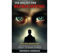 Die Macht der Beobachtung: Wie man Menschen durch Körpersprache und Schnelllesen analysiert - mit Techniken und Übungen.