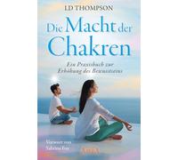 DIE MACHT DER CHAKREN: Ein Praxisbuch zur Erhöhung des Bewusstseins