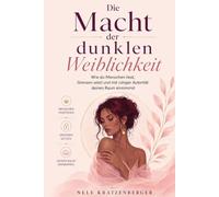 Die Macht der dunklen Weiblichkeit: Wie du Menschen liest, Grenzen setzt und mit ruhiger Autorität deinen Raum einnimmst
