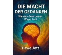 Die Macht der Gedanken: Wie dein Geist deinen Körper heilt