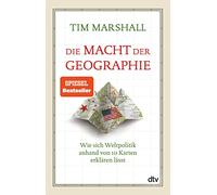 Die Macht der Geographie: Wie sich Weltpolitik anhand von 10 Karten erklären lässt