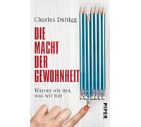 Die Macht der Gewohnheit: Warum wir tun, was wir tun