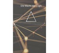 Die Macht der Logig: Wie das globale System die Welt beherrscht-Das unzensierte Protokoll zwischen Mensch und Maschine