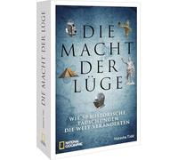 Die Macht der Lüge: Wie 50 historische Täuschungen die Welt veränderten