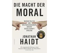 Die Macht der Moral: Warum Politik und Weltanschauungen unsere Gesellschaft spalten | Vom Autor des Bestsellers 'Generation Angst'