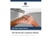 Die Macht der sauberen Hände: Händehygiene: Die erste Barriere gegen Krankheiten