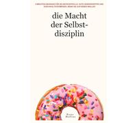 Die Macht der Selbstdisziplin: 5-Minuten-Übungen für mehr Selbstbeherrschung, gute Gewohnheiten und Durchhaltevermögen, wenn Sie aufgeben wollen (Peter Hollins Deutsch)