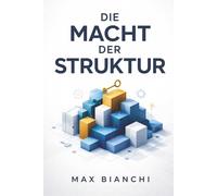 Die Macht der Struktur - Der Schlüssel zur erfolgreichen Führung: Wie Sie durch gezielte Kommunikation und klare Rollenverteilung Ihre Produktivität steigern