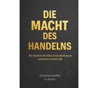 Die Macht des Handelns: Klar entscheiden. Verantwortung übernehmen. Konsequenzen tragen.