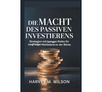 Die Macht des passiven Investierens: Strategien mit geringem Risiko für langfristigen Wohlstand an der Börse (Entrepreneur's Edge)