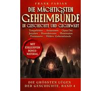 Die mächtigsten Geheimbünde in Geschichte und Gegenwart (Die Größten Lügen der Geschichte)