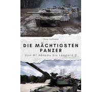 Die mächtigsten Panzer - Das perfekte Geschenk für Männer und Frauen zu Weihnachten und Geburtstag: Von M1 Abrams bis Leopard 2
