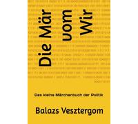 Die Mär vom Wir: Das kleine Märchenbuch der Politik