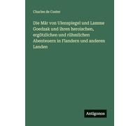 Die Mär von Ulenspiegel und Lamme Goedzak und ihren heroischen, ergötzlichen und rühmlichen Abenteuern in Flandern und anderen Landen