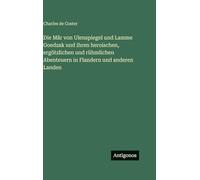 Die Mär von Ulenspiegel und Lamme Goedzak und ihren heroischen, ergötzlichen und rühmlichen Abenteuern in Flandern und anderen Landen