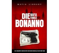 Die Mafia Familie Bonanno: Die Gesamte Geschichte der Mafiafamilie aus New York
