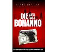 Die Mafia Familie Bonanno: Die Gesamte Geschichte der Mafiafamilie aus New York