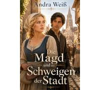 Die Magd und das Schweigen der Stadt (Die Magd aus Freiburg)