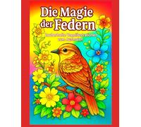 Die Magie der Federn: Zauberhafte, rahmenfertige Vogelillustrationen zum Ausmalen | 100 Seiten | 50 Illustrationen | Großformat |