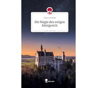Die Magie des ewigen Königreich. Life is a Story - story.one