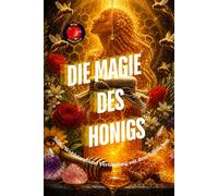 Die Magie des Honigs: Süße, Wohlstand und Verbindung mit dem Göttlichen.