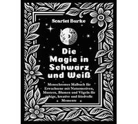 Die Magie in Schwarz und Weiß: Monochromes Malbuch für Erwachsene mit Naturmotiven, Mustern, Blumen und Vögeln für ruhige, kreative und friedvolle Momente