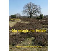 Die magische Heide: Wesen und Spiritualität der Heide