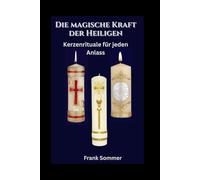 Die magische Kraft der Heiligen: Kerzenrituale für jeden Anlass (United in Prayer: Catholic Novenas Across Languages)