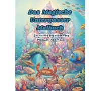 Die Magische Unterwasserwelt - Malbuch: Ein kleines bezauberndes Malbuch Abenteuer