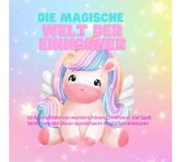 Die magische Welt der Einhörner: 50 Ausmalbilder von wunderschönen Einhörnern. Viel Spaß beim Erwecken dieser wunderbaren magischen Kreaturen