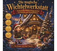 Die magische Wichtelwerkstatt: Zauberhafte Weihnachtsgeschichte für Kinder mit Rätseln, Suchbildern und Ausmalbildern