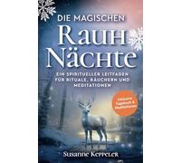 Die magischen Rauhnächte: Ein spiritueller Leitfaden für Rituale, Räuchern und Meditationen.