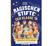 Die magischen Stifte der Klasse 1A - Silbenbuch für Erstleser: Kindergeschichten für Jungen und Mädchen ab 6 Jahre