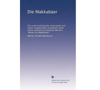 Die Makkabäer: Eine untersuchtung des trauerspiels und seiner ungedruckten vorarbeiten nebst einem ausblick auf Zacharias Werners "Mutter der Makkabäer"
