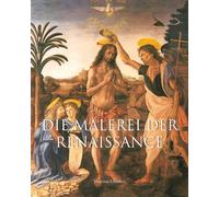Die Malerei Der Renaissance: Fresken, Altarbilder und der Ruhm der Meister der Renaissance
