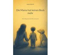 Die Mama hat keinen Bock mehr: Mein Weg durch die Hölle und zurück