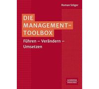 Die Management-Toolbox: Führen - Verändern - Umsetzen. Von Führung über Strategie und Innovation bis hin zu Digitalisierung und Projektmanagement - ein Muss für Führungskräfte!
