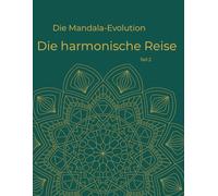 Die Mandala Evolution - Teil 2 - Eine harmonische Reise: Die harmonische Reise: Malbuch für Erwachsene mit von der Natur inspirierten Mustern und organischen Formen für Stressabbau und Achtsamkeit