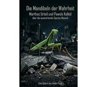Die Mandibeln der Wahrheit: Marthas Urteil und Pawels Kalkül über die aussterbende Spezies Mensch (Tierische Satiren)