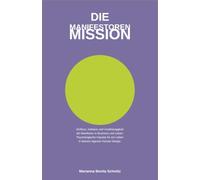 Die Manifestoren-Mission: Einfluss, Initiative und Unabhängigkeit als Manifestor in Business und Leben: Psychologische Impulse für ein Leben in deinem eigenen Human Design