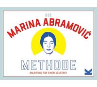 Die Marina Abramovic Methode: Anleitung für einen Neustart