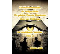 Die Marionettenspieler der Weltgeschichte: Der geheime Plan der Illuminaten hinter den Weltkriegen (Die entschlüsselte Wahrheit: Band)