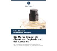 Die Marke Chanel als Objekt der Begierde und des Konsums: Der Einfluss der Marke auf das Verhalten und die Meinung von Konsumenten und Nicht-Konsumenten