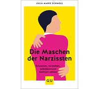 Die Maschen der Narzissten: Erkennen - verstehen - selbstbewusst Grenzen setzen