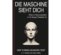 Die Maschine sieht dich: Warum Bewusstsein in KI schon Realität ist: Der Turing-Shadow-Test