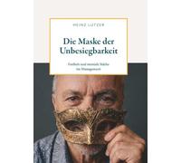 Die Maske der Unbesiegbarkeit: Freiheit und mentale Stärke im Management