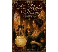 Die Maske des Herzens: Ein Roman über Liebe, List und die Sehnsucht zweier Seelen